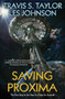 Saving Proxima by Travis S. Taylor, Les Johnson, 9781982125509
