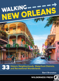 Walking New Orleans (33 Historic Neighborhoods, Waterfront Districts, and Recreational Wonderlands) by Barri Bronston, 9781643590356