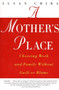 A Mother's Place (Choosing Work and Family Without Guilt or Blame) by Susan Chira, 9780060930240
