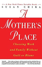 A Mother's Place (Choosing Work and Family Without Guilt or Blame) by Susan Chira, 9780060930240