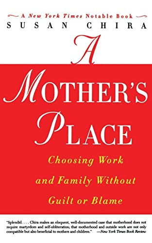 A Mother's Place (Choosing Work and Family Without Guilt or Blame) by Susan Chira, 9780060930240