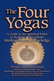 The Four Yogas (A Guide to the Spiritual Paths of Action, Devotion, Meditation and Knowledge) by Swami Adiswarananda, 9781683363668