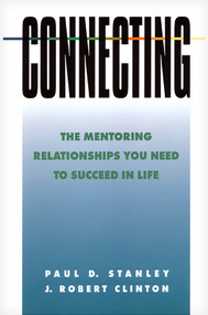 Connecting (The Mentoring Relationships You Need to Succeed in Life) by Paul D. Stanley, J. Robert Clinton, 9780891096382