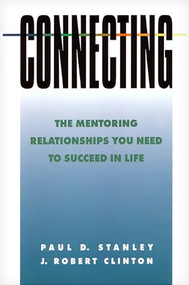 Connecting (The Mentoring Relationships You Need to Succeed in Life) by Paul D. Stanley, J. Robert Clinton, 9780891096382