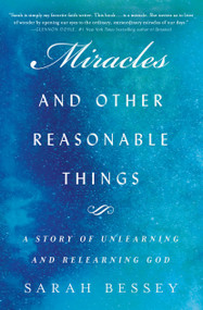 Miracles and Other Reasonable Things (A Story of Unlearning and Relearning God) - 9781982126131 by Sarah Bessey
