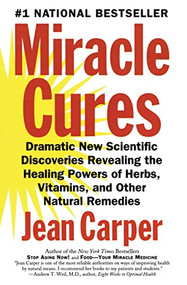 Miracle Cures (Dramatic New Scientific Discoveries Revealing the Healing Powers of Herbs, Vitamins, and Other Natural Remedies) by Jean Carper, 9780060984366