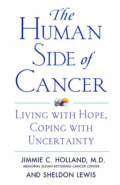 The Human Side of Cancer (Living with Hope, Coping with Uncertainty) by Jimmie Holland, Sheldon Lewis, 9780060930424