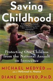 Saving Childhood (Protecting Our Children from the National Assault on Innocence) by Michael Medved, Diane Medved, 9780060932244