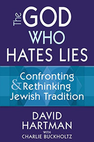 The God Who Hates Lies (Confronting & Rethinking Jewish Tradition) by David Hartman, Charlie Buckholtz, 9781580237901