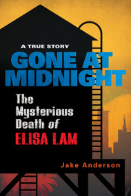 Gone at Midnight (The Tragic True Story Behind the Unsolved Internet Sensation) by Jake Anderson, 9780806540054