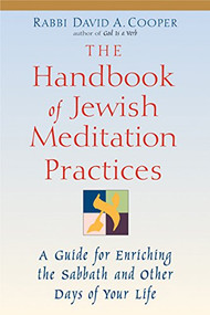 The Handbook of Jewish Meditation Practices (A Guide for Enriching the Sabbath and Other Days of Your Life) by Rabbi David A. Cooper, 9781580231022