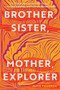 Brother, Sister, Mother, Explorer (A Novel) by Jamie Figueroa, 9781948226882