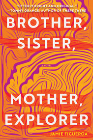 Brother, Sister, Mother, Explorer (A Novel) by Jamie Figueroa, 9781948226882