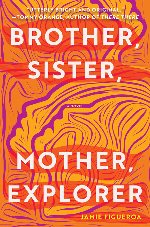 Brother, Sister, Mother, Explorer (A Novel) by Jamie Figueroa, 9781948226882