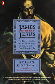 James the Brother of Jesus (The Key to Unlocking the Secrets of Early Christianity and the Dead Sea Scrolls) by Robert H. Eisenman, 9780140257731