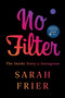 No Filter (The Inside Story of Instagram) by Sarah Frier, 9781982126803
