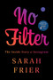 No Filter (The Inside Story of Instagram) by Sarah Frier, 9781982126803