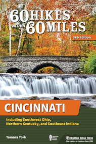 60 Hikes Within 60 Miles: Cincinnati (Including Southwest Ohio, Northern Kentucky, and Southeast Indiana) by Tamara York, 9781634042369