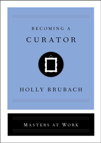 Becoming a Curator by Holly Brubach, 9781982126841
