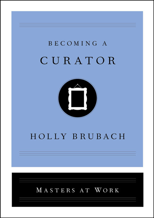 Becoming a Curator by Holly Brubach, 9781982126841