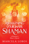 Awakening Your Inner Shaman (A Woman's Journey of Self-Discovery through the Medicine Wheel) by Marcela Lobos, 9781401960322