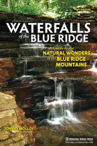 Waterfalls of the Blue Ridge (A Guide to the Natural Wonders of the Blue Ridge Mountains) by Johnny Molloy, 9781634043298