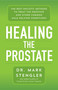 Healing the Prostate (The Best Holistic Methods to Treat the Prostate and Other Common Male-Related Conditions) by Dr. Mark Stengler, 9781401960346