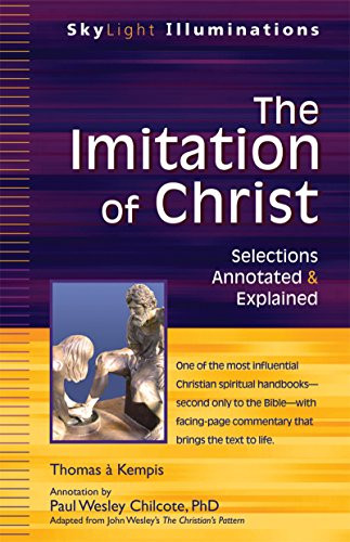 The Imitation of Christ (Selections Annotated & Explained) by Paul Wesley Chilcote, PhD, Thomas a Kempis, 9781594734342