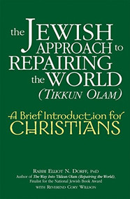 The Jewish Approach to Repairing the World (Tikkun Olam) (A Brief Introduction for Christians) by Rabbi Elliot N. Dorff, PhD, Rev. Cory Willson, 9781580233491