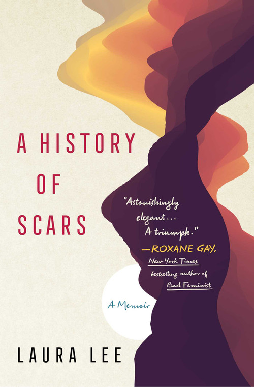 A History of Scars (A Memoir) by Laura Lee, 9781982127282