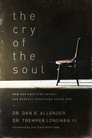 The Cry of the Soul (How Our Emotions Reveal Our Deepest Questions about God) by Dan Allender, Tremper Longman, Joni Eareckson Tada, 9781576831809