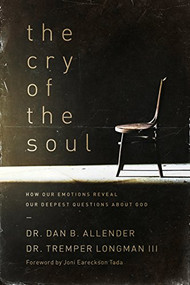 The Cry of the Soul (How Our Emotions Reveal Our Deepest Questions about God) by Dr. Dan B. Allender, Tremper Longman III, Joni Eareckson Tada, 9781576831809