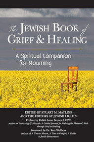 The Jewish Book of Grief and Healing (A Spiritual Companion for Mourning) by Stuart M. Matlins, Dr. Ron Wolfson, Rabbi Anne Brener, MAJCS, MA, LCSW, 9781683363842