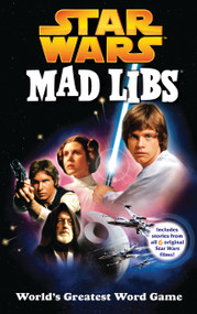 Star Wars Mad Libs (Includes Stories from All 6 Original Star Wars Films!) by Roger Price, Leonard Stern, Mad Libs, 9780843132717