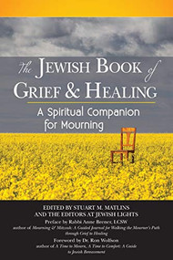 The Jewish Book of Grief and Healing (A Spiritual Companion for Mourning) - 9781580238526 by Stuart M. Matlins, Dr. Ron Wolfson, Rabbi Anne Brener, MAJCS, MA, LCSW, 9781580238526