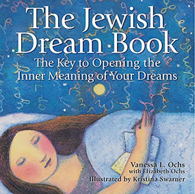 The Jewish Dream Book (The Key to Opening the Inner Meaning of Your Dreams) by Vanessa L. Ochs, Elizabeth Ochs, Kristina Swarner, 9781580231329