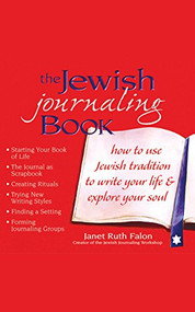 The Jewish Journaling Book (How to Use Jewish Tradition to Write Your Life & Explore Your Soul) by Janet Ruth Falon, 9781580232036