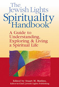 The Jewish Lights Spirituality Handbook (A Guide to Understanding, Exploring & Living a Spiritual Life) by Stuart M. Matlins, Isa Aron, Miriam Carey, Ellen Berkowitz, Sylvia Bernstein, 9781580230933