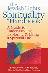 The Jewish Lights Spirituality Handbook (A Guide to Understanding, Exploring & Living a Spiritual Life) - 9781683363910 by Stuart M. Matlins, Isa Aron, Miriam Carey, Ellen Berkowitz, Sylvia Bernstein, 9781683363910