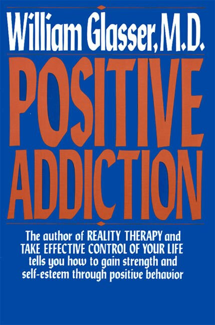 Positive Addiction by William Glasser, M.D., 9780060912499