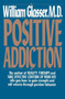 Positive Addiction by William Glasser, M.D., 9780060912499