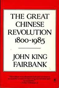 Great Chinese Revolution 1800-1985 by John King Fairbank, 9780060390761