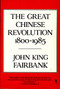 Great Chinese Revolution 1800-1985 by John King Fairbank, 9780060390761