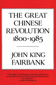 Great Chinese Revolution 1800-1985 by John King Fairbank, 9780060390761