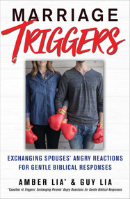 Marriage Triggers (Exchanging Spouses' Angry Reactions for Gentle Biblical Responses) by Amber Lia, Guy Lia, 9781982127916