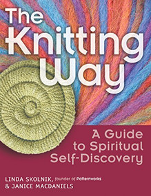 The Knitting Way (A Guide to Spiritual Self-Discovery) - 9781683363972 by Linda Skolnik, Janice MacDaniels, 9781683363972