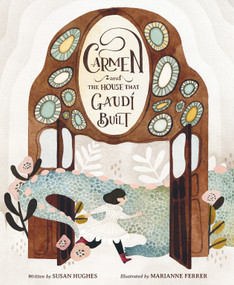 Carmen and the House That Gaudí Built by Susan Hughes, Marianne Ferrer, 9781771473927