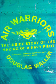 Air Warriors (The Inside Story of the Making of a Navy Pilot) by Douglas Waller, 9781982128210