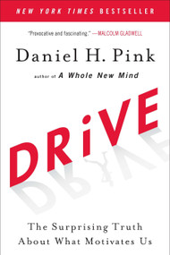 Drive (The Surprising Truth About What Motivates Us) by Daniel H. Pink, 9781594484803