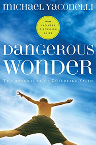 Dangerous Wonder (The Adventure of Childlike Faith) by Michael Yaconelli, 9781576834817